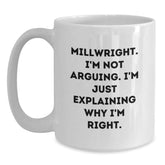 Funny Millwright Gifts from Men - I'm Not Arguing. I'm Just Explaining Why I'm Right. - White Coffee Mug for Birthday - Main